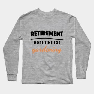 Retirement Gift Retired Elderly Party Gardening Long Sleeve T-Shirt